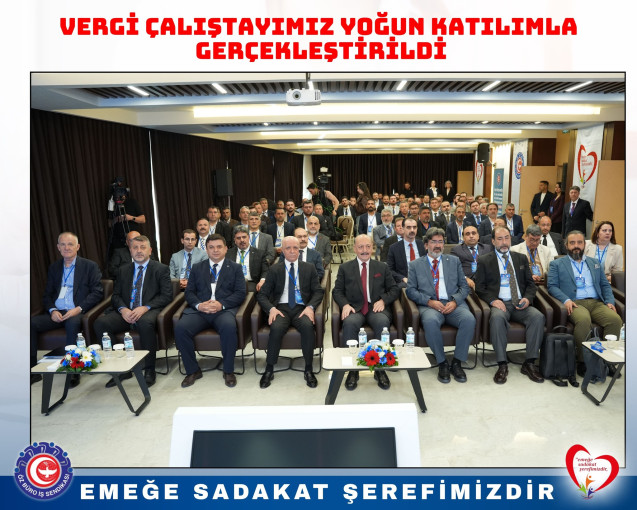 VERGİ ÇALIŞTAYIMIZ YOĞUN BİR KATILIMLA GERÇEKLEŞTİRİLDİ!