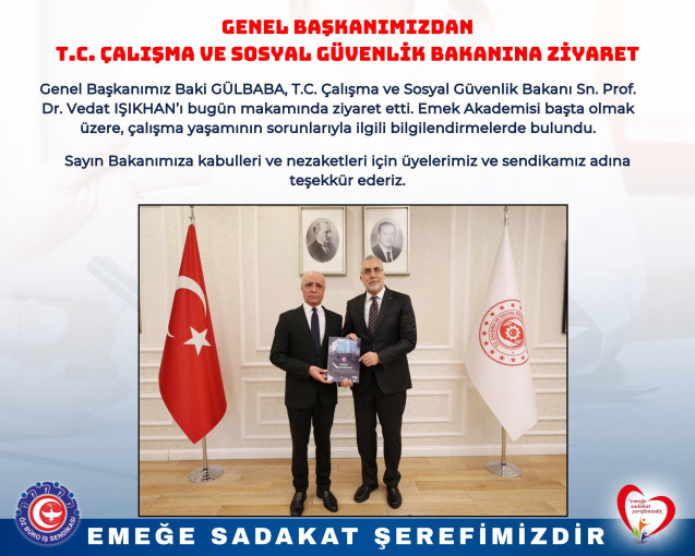 GENEL BAŞKANIMIZDAN T.C. ÇALIŞMA VE SOSYAL GÜVENLİK BAKANINA ZİYARET