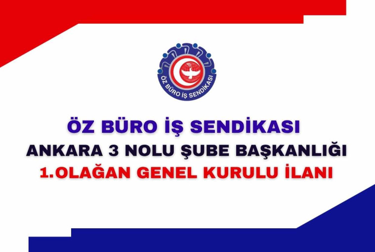 YASA VE TÜZÜĞÜMÜZ GEREĞİ 08/11/2025 TARİHİNDE YAPILACAK OLAN ANKARA 3 NOLU ŞUBE BAŞKANLIĞI 1. OLAĞAN GENEL KURUL İLANI
