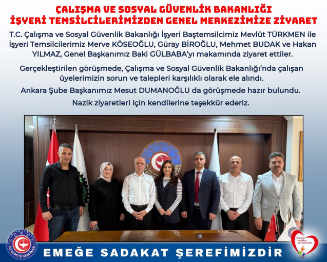 ÇALIŞMA VE SOSYAL GÜVENLİK BAKANLIĞI İŞYERİ TEMSİLCİLERİMİZDEN GENEL MERKEZİMİZE ZİYARET
