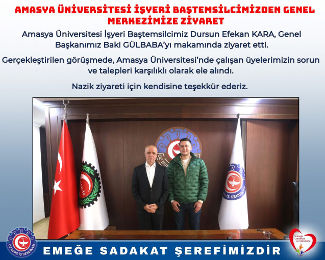 AMASYA ÜNİVERSİTESİ İŞYERİ BAŞTEMSİLCİMİZDEN GENEL MERKEZİMİZE ZİYARET