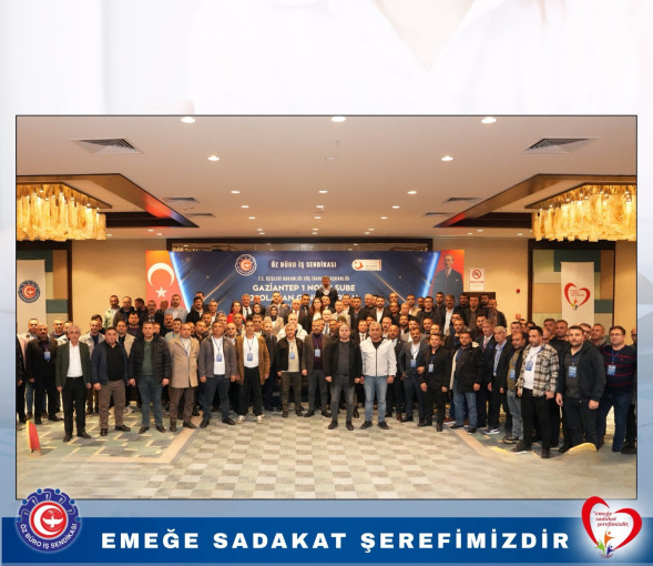 GAZİANTEP 1 NOLU ŞUBEMİZİN  2. OLAĞAN GENEL KURULU GERÇEKLEŞTİRİLDİ